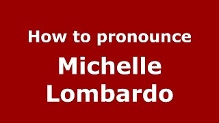 How to pronounce Michelle Lombardo
