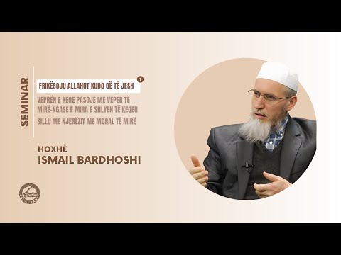 FRIKËSOJU ALLAHUT KUDO QË TË JESH - Hoxhë Ismail Bardhoshi | SEMINAR