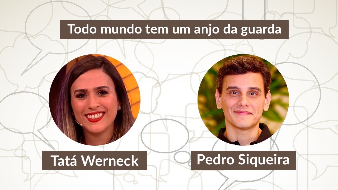PEDRO SIQUEIRA E TATÁ WERNECK | Todo mundo tem um anjo da guarda