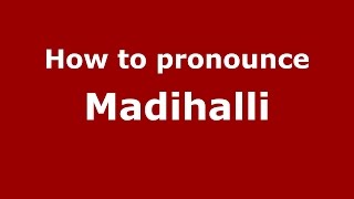 How to pronounce Madihalli