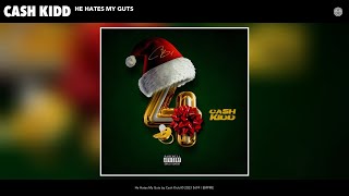 Cash Kidd - He Hates My Guts (Official Audio)
