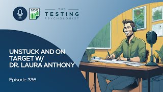 336. Unstuck and On Target w/ Dr. Laura Anthony