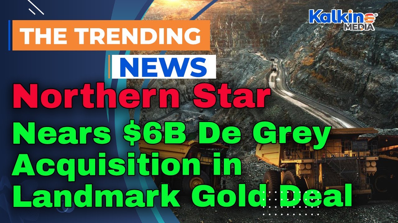 Northern Star Nears $6B De Grey Acquisition in Landmark Gold Deal