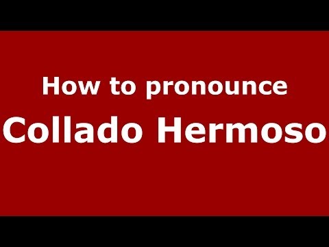 How to pronounce Collado Hermoso (Spanish/Spain) - PronounceNames.com