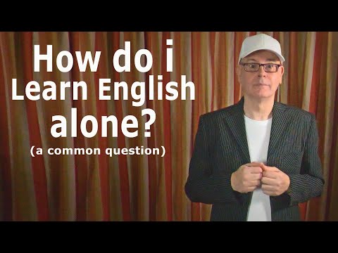 How do I learn English alone? - Great ways to speak English with confidence on your own.