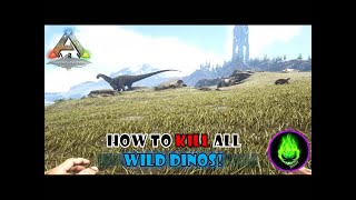 Ark - How To KILL All WILD DINOS On Any Map!