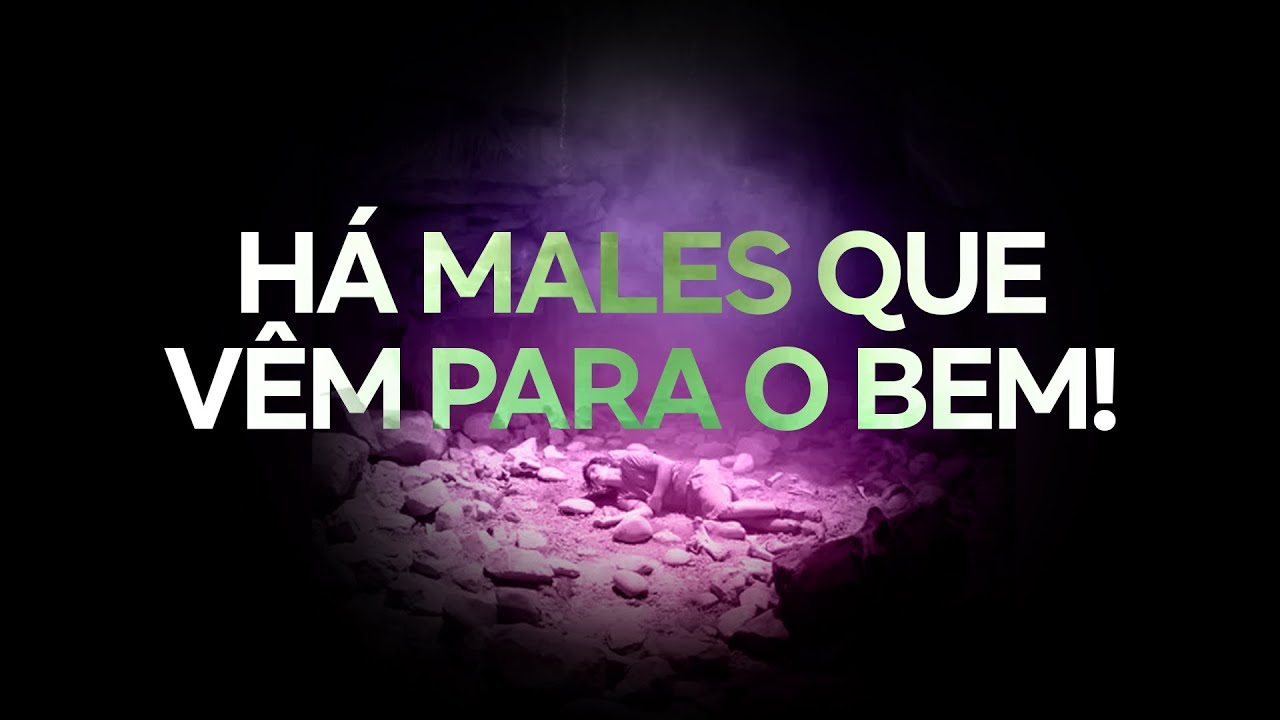 HÁ MALES QUE VÊM PARA O BEM