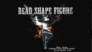 Dead Shape Figure -  Perdition Receiver (NEW SONG)