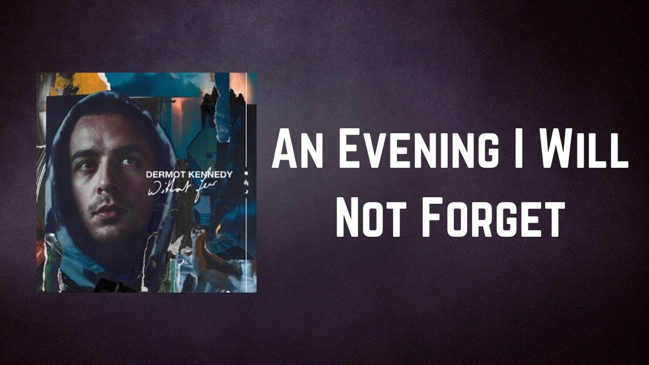 Watch video Dermot Kennedy - An Evening I Will Not Forget (Lyrics) Now Dermot Kennedy - An Evening I Will Not Forget (Lyrics)