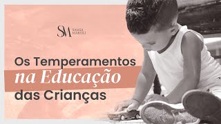 Os 4 temperamentos na educação dos seus filhos | Samia Marsili