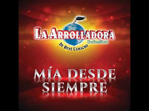 Mía Desde Siempre - La Arrolladora Banda El Limón De Rene Camacho