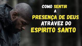 Como SENTIR a PRESENÇA DE DEUS atravez do ESPIRITO SANTO te liberta da dúvida