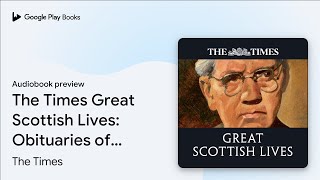 The Times Great Scottish Lives: Obituaries of… by The Times · Audiobook preview
