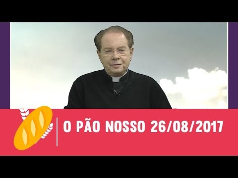 O Pão Nosso - 26/08/2017