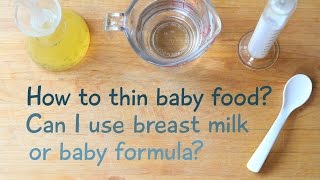 How to thin baby food - How to use breast milk or baby formula to cook for your baby