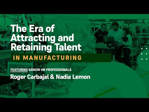Competing in a New Era to Attract & Retain Talent in the Manufacturing Industry