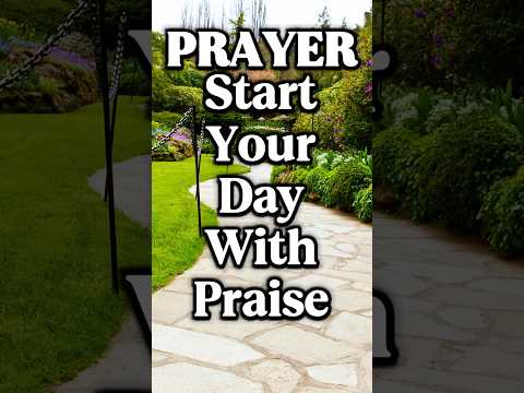 Begin Your Morning Praising & Thanking God | Morning Prayer