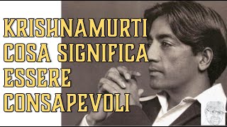 Krishnamurti – Siate semplicemente consapevoli
