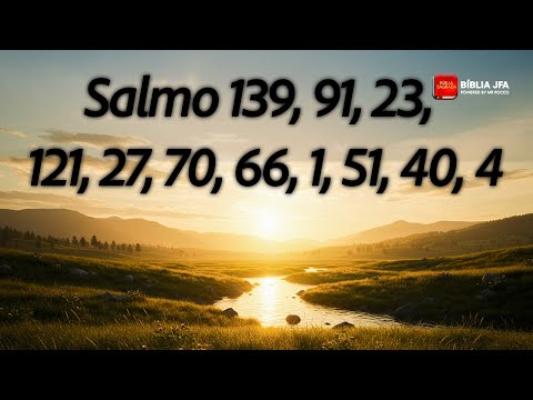 SALMOS PODEROSOS | Salmo 139, 91, 23, 121, 27, 70, 66, 1, 51, 40, 4 - Bíblia JFA Offline