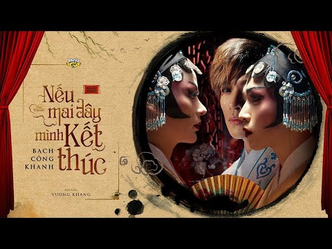 Music Video - Bạch Công Khanh: Nếu Mai Đây Mình Kết Thúc