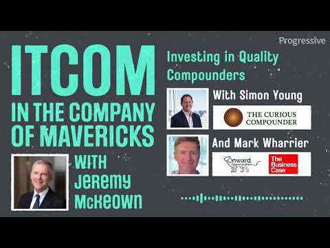 In the Company of Mavericks - Investing in Quality Compounders with Simon Young & Mark Wharrier