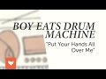 Boy Eats Drum Machine - "Put Your Hands All Over Me"