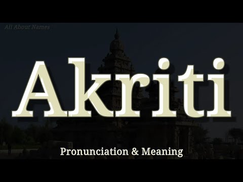 Akriti - Pronunciation and Meaning