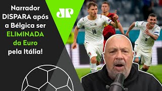 A Itália eliminou a Bélgica na Eurocopa? ‘Deu a lógica, o grandão ganhou’, dispara narrador