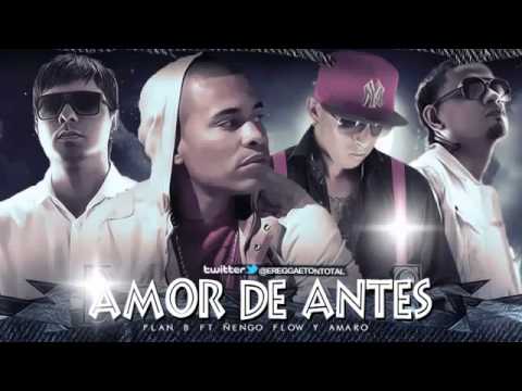 Amor De Antes - Plan B Ft Amaro y Ñengo Flow  (Original)