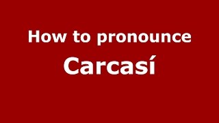 How to pronounce Carcasí