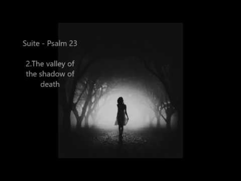 Suite - Psalm 23, 2. The valley of the shadow of death