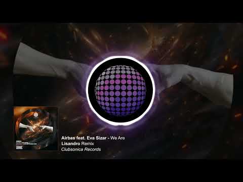Airbas ft. Eva Sizar - We Are (Lisandro Remix) [Clubsonica Records]