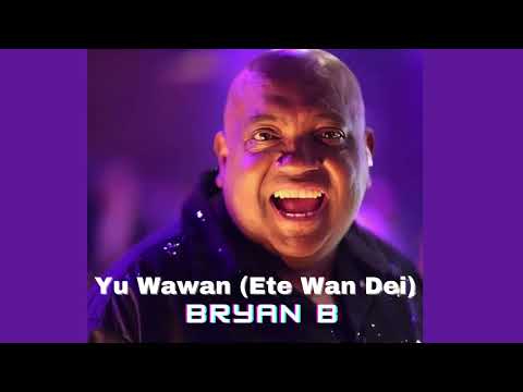 Bryan B - Yu Wawan (Ete Wan Dei)