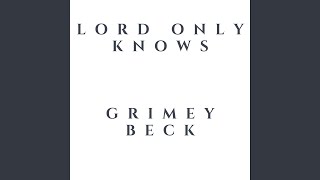 Lord Only Knows Grimey Beck