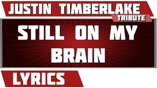 Still On My Brain - Justin Timberlake tribute - Lyrics