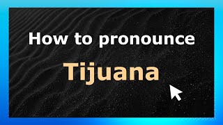 How to pronounce Tijuana
