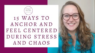 15 Ways to Anchor, Feel Centered, and Find Peace During Stress and Chaos