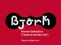 Björk - Human behaviour (close to human mix)