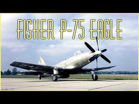 Fisher P-75 Eagle: The Experimental GM Fighter That Lost to the P-51 Mustang