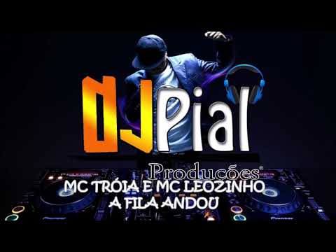 MC TRÓIA E MC LEOZINHO - A FILA ANDOU #DjPial
