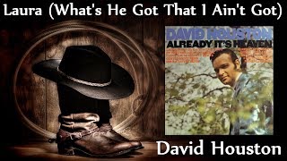 David Houston - Laura (What's He Got That I Ain't Got)