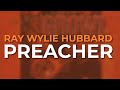 Ray Wylie Hubbard - Preacher (Official Audio)