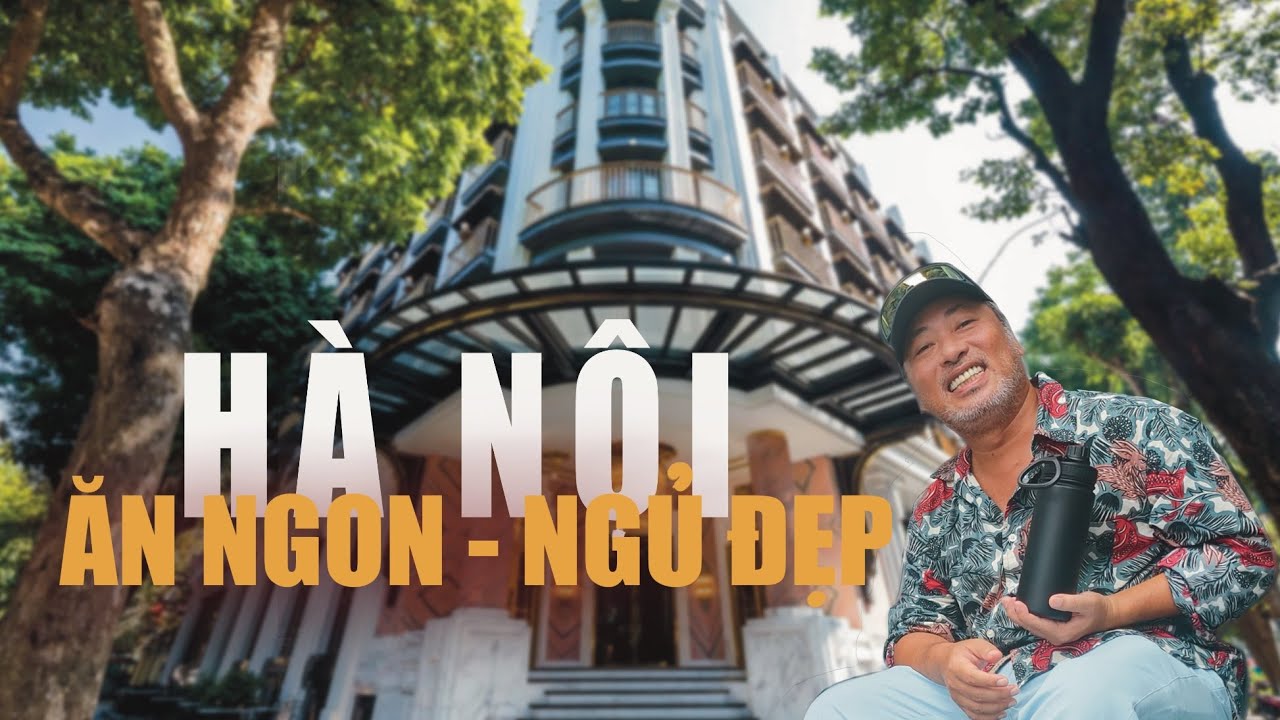 Chọn cảnh cho dự án mới - Hà Nội - Ăn ngon Ngủ đẹp | Đạo diễn Nguyễn Quang Dũng