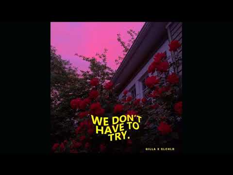 GILLA X SLCHLD - we don't have to try.. [prod. GILLA]