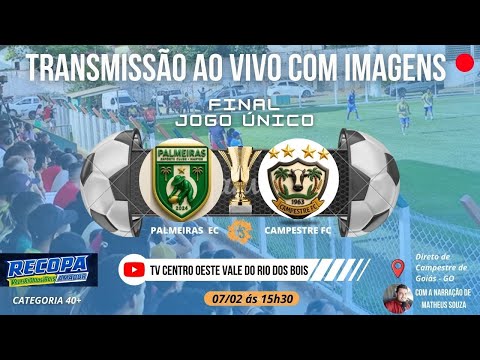 PALMEIRAS EC X CAMPESTRE EC - AO VIVO - FINAL DA RECOPA 40+ - CENTRO OESTE VALE DO RIO DOS BOIS
