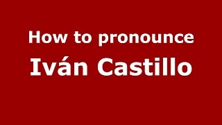 How to pronounce Iv&aacute;n Castillo