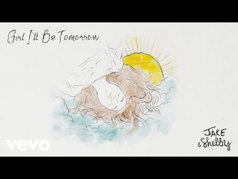 Girl Ill Be Tomorrow - Jake & Shelby