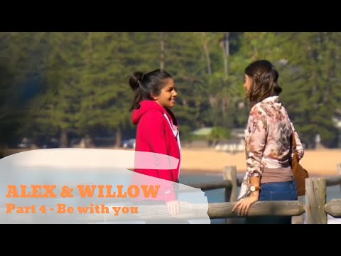 Alex & Willow | Part 4 | Be with you