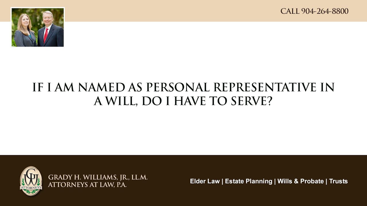 Video - If I am named as personal representative in a will, do I have to serve?