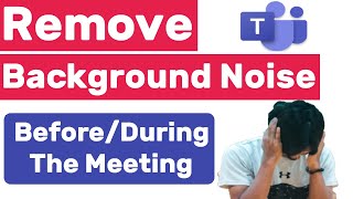 How to Reduce background noise in Teams Meetings | Remove Back Noise D